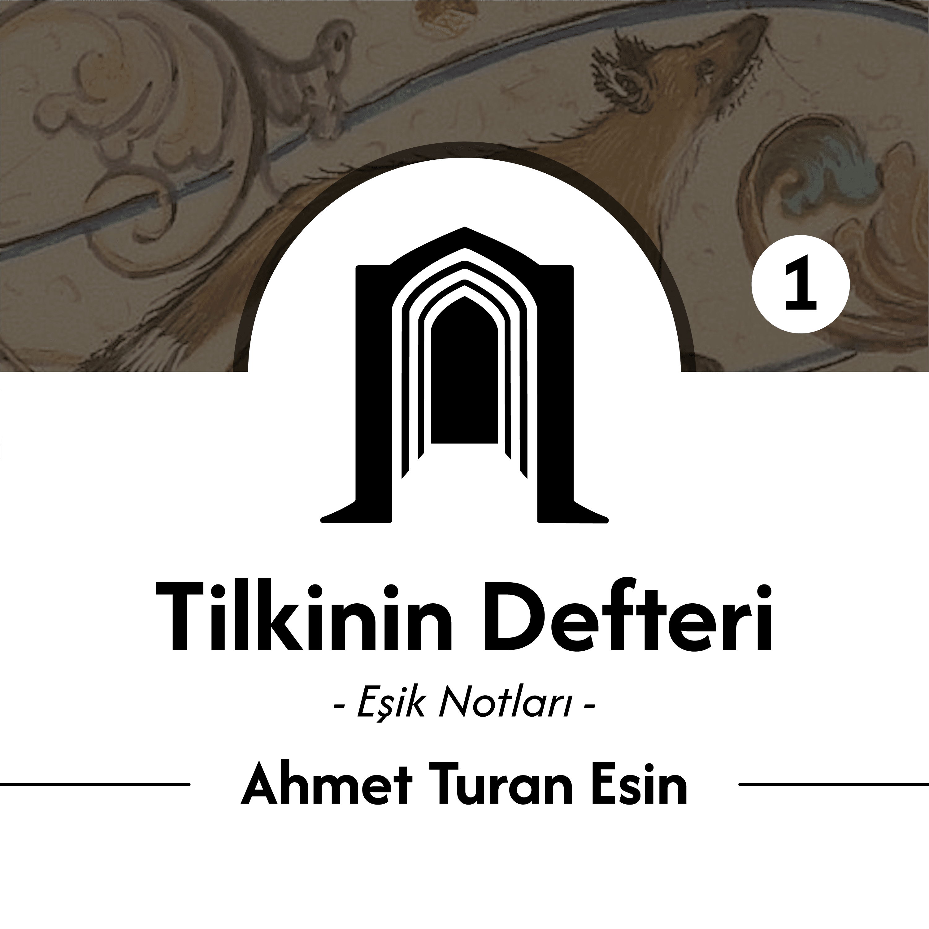 Tilkinin Defteri, Eşik Notları - 1 | Ahmet Turan Esin - Kamuâlem Ekibinin Yorumlarıyla
