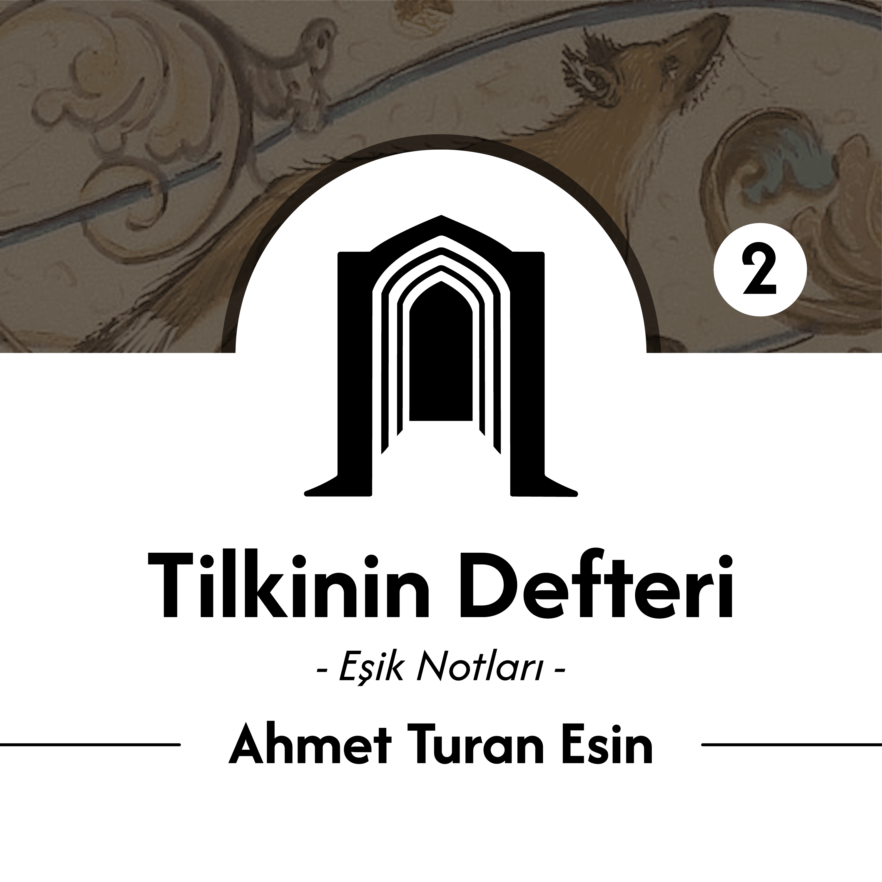 Tilkinin Defteri, Eşik Notları - 2 | Ahmet Turan Esin - Kamuâlem Ekibinin Yorumlarıyla