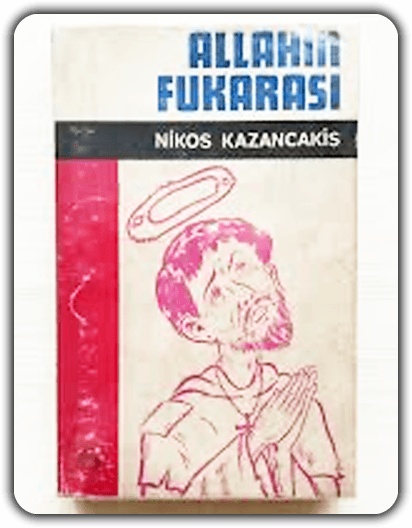 Allah’ın Fukarası  (Allah’ın Garibi) – Nikos Kazancakis